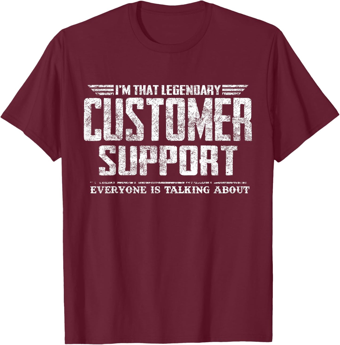 I'm That Legendary Customer Support T-Shirt - T-Shirt | Maroon