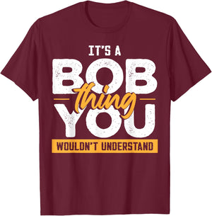 Its A Bob Thing Funny Name Bob Saying T-Shirt - T-Shirt | Maroon