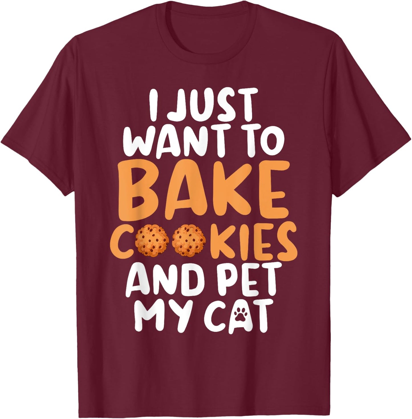 I just want to bake Cookies and pet my Cat Baking Baker Men Women T-Shirt - T-Shirt | Maroon