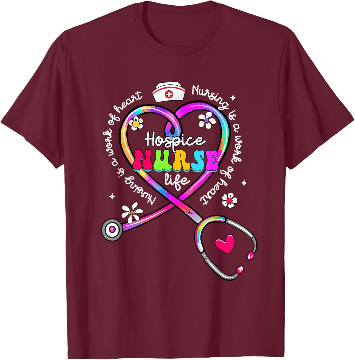 Nursing Is A Work Of Heart Tie Dye Hospice Nurse Life Nurse T-Shirt - T-Shirt | Maroon