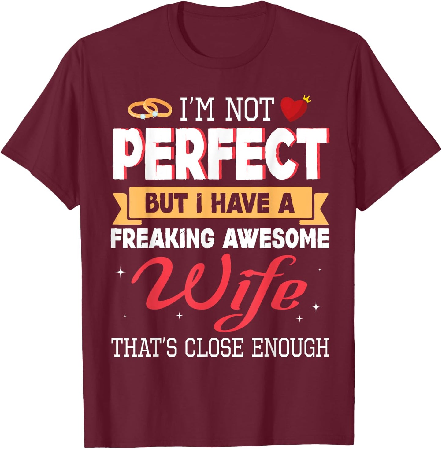 I'm Not Perfect But I Have A Freaking Awesome Husband Enough T-Shirt - T-Shirt | Maroon