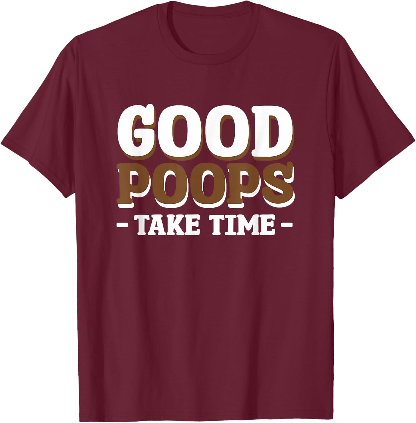 Good Poops Take Time T-Shirt - T-Shirt | Maroon