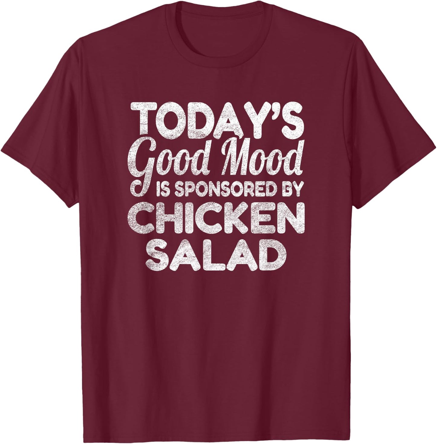 Today's Good Mood Is Sponsored By Chicken Salad T-Shirt - T-Shirt | Maroon