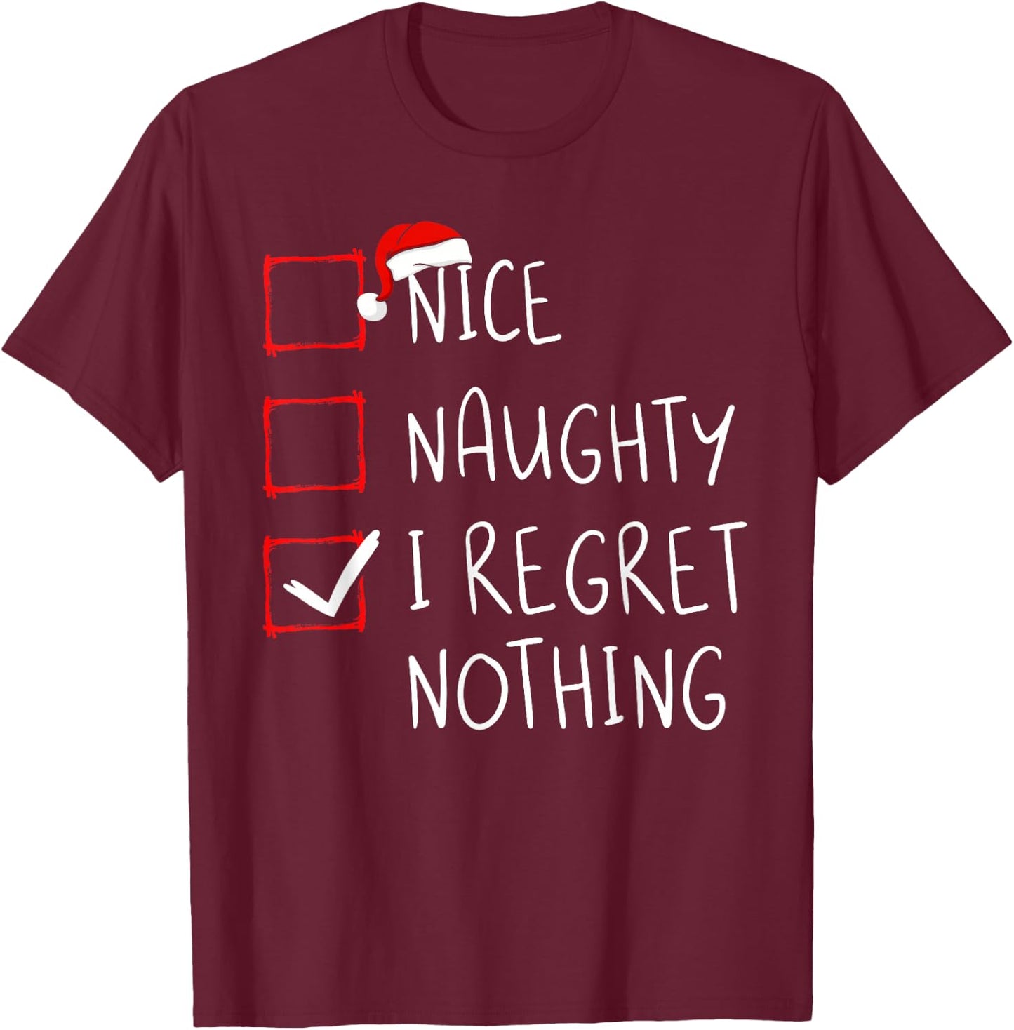 Nice Naughty I Regret Nothing Christmas List Santa Claus T-Shirt - T-Shirt | Maroon