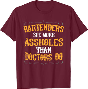 Bartenders See More Assholes Than Doctors Do Bartending T-Shirt - T-Shirt | Maroon
