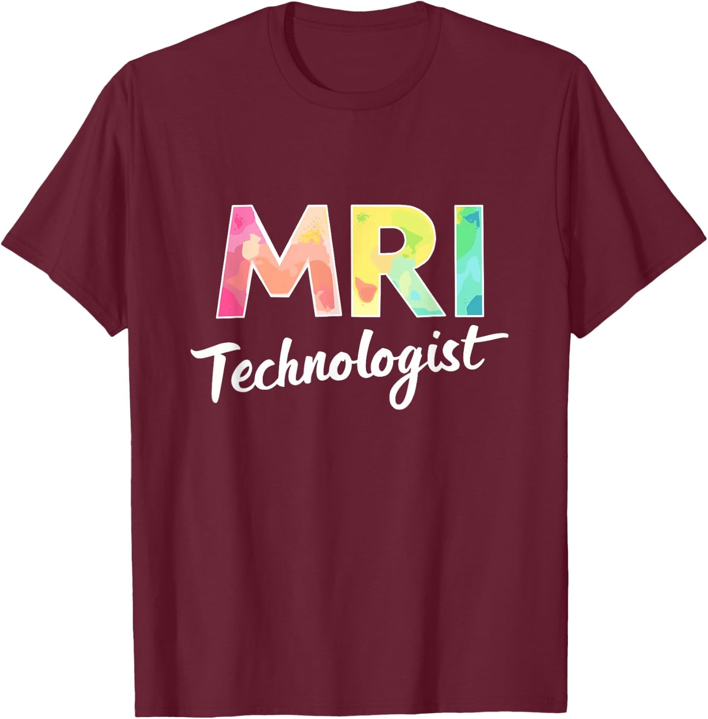 Mri Technologist, MRI Radiology and Radiologic Tech T-Shirt - T-Shirt | Maroon