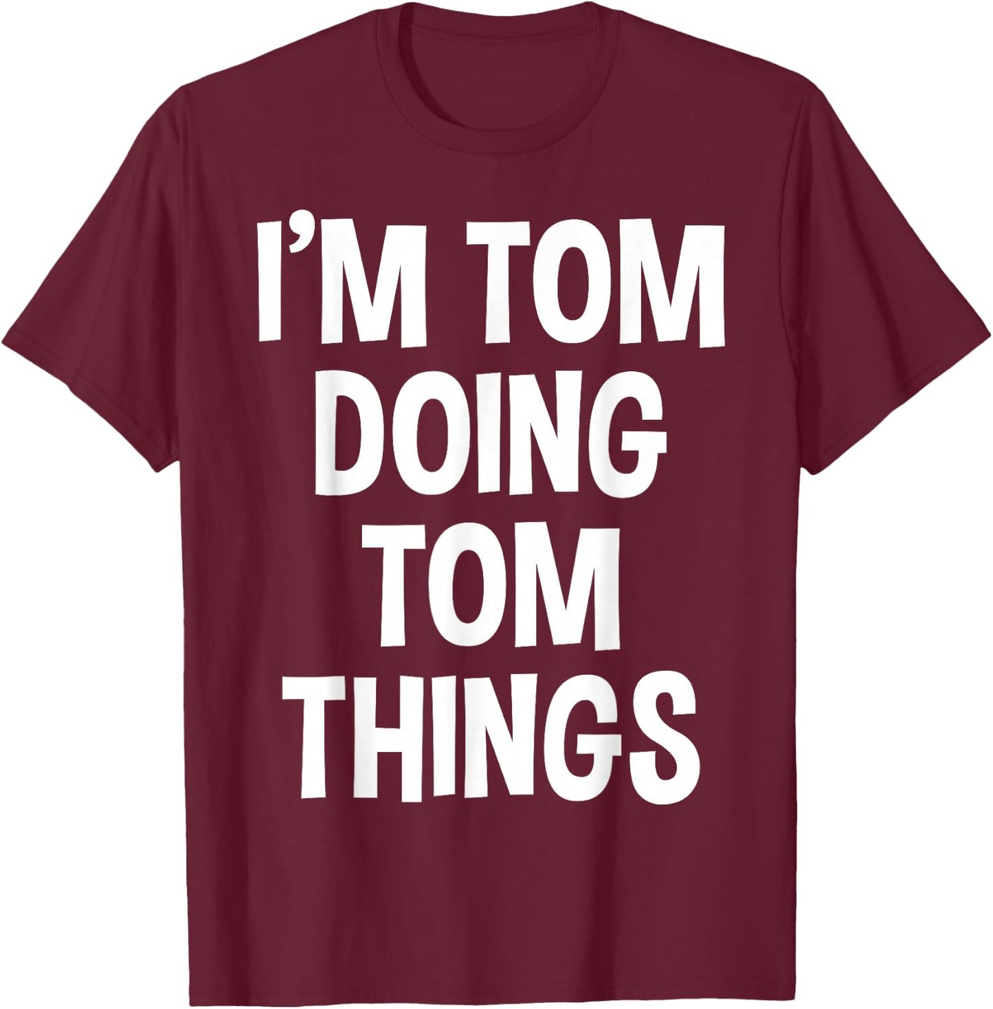 I'm Tom Doing Tom Things Funny Saying , Small, Black T-Shirt - T-Shirt | Maroon