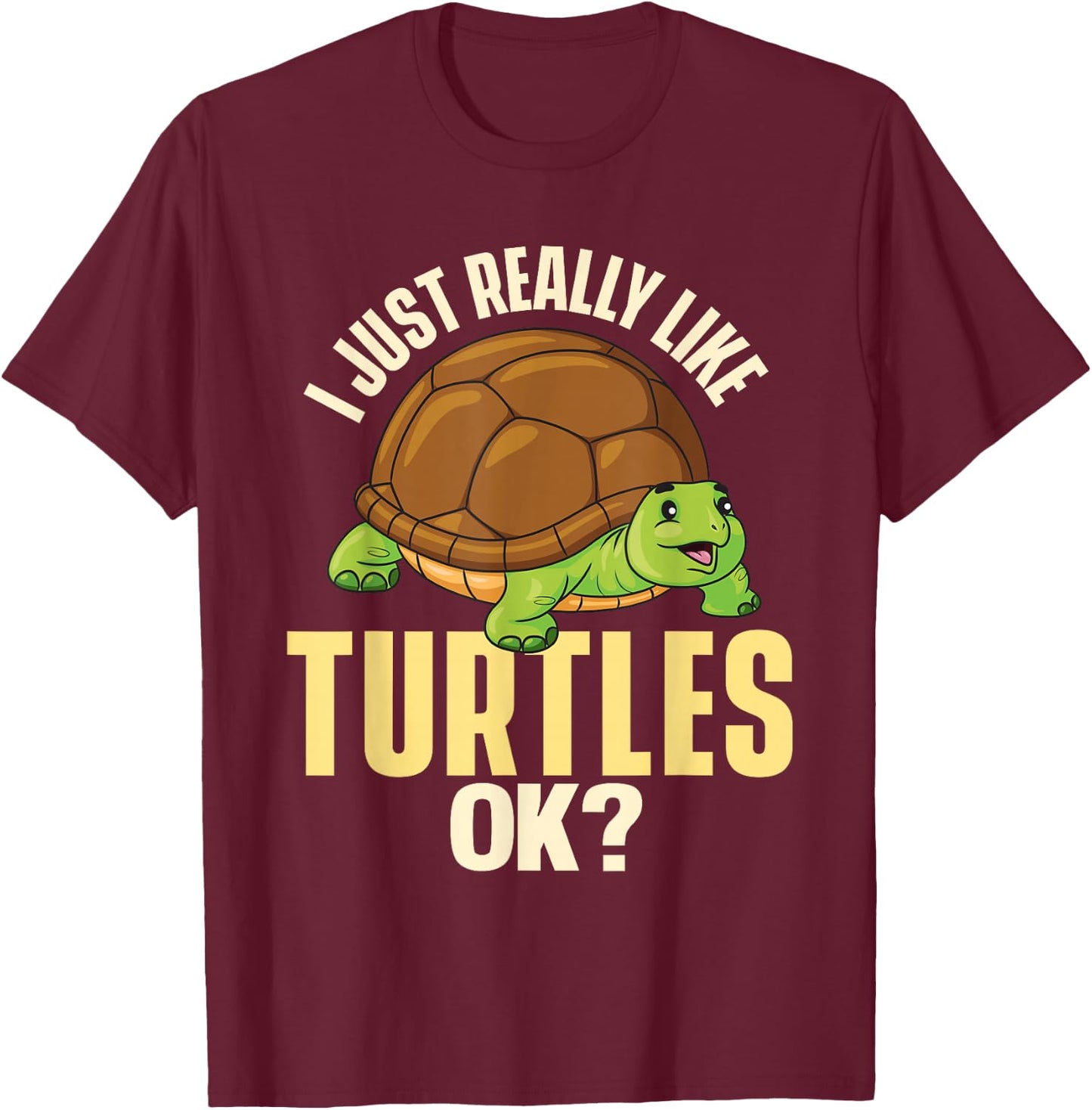 I Just Really Like Turtles Ok - Ocean Animal Cute Tortoise T-Shirt - T-Shirt | Maroon