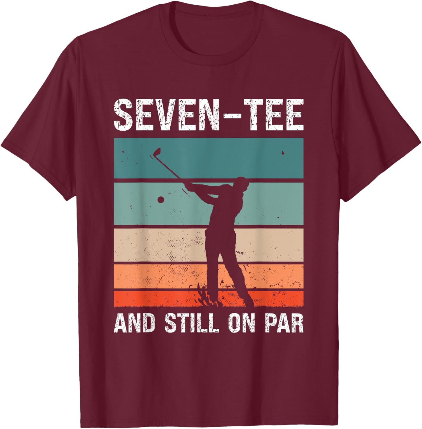 Golf 70th Birthday Party Seven- And Still On Par Golfing T-Shirt - T-Shirt | Maroon