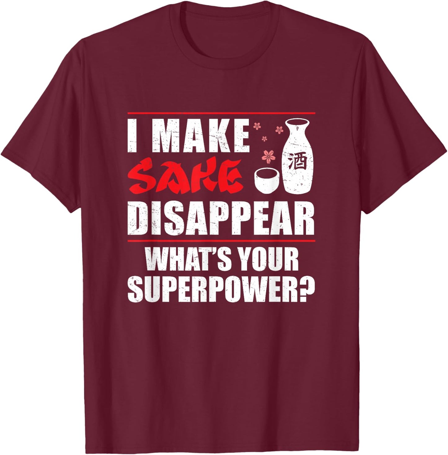 Japanese Sake I Make Sake Disappear Funny T-Shirt - T-Shirt | Maroon