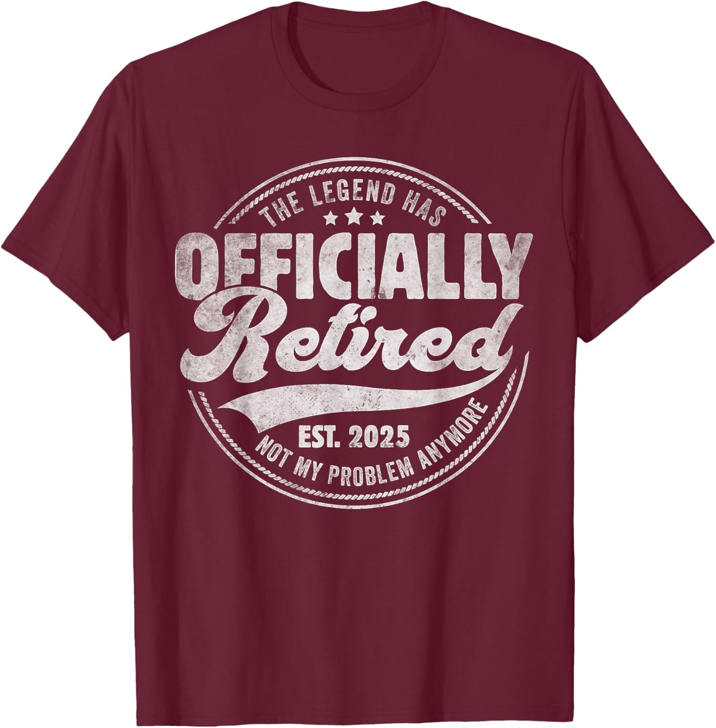 Retirement 2025 Retired 2025 Not My Problem Anymore Vintage T-Shirt - T-Shirt | Maroon