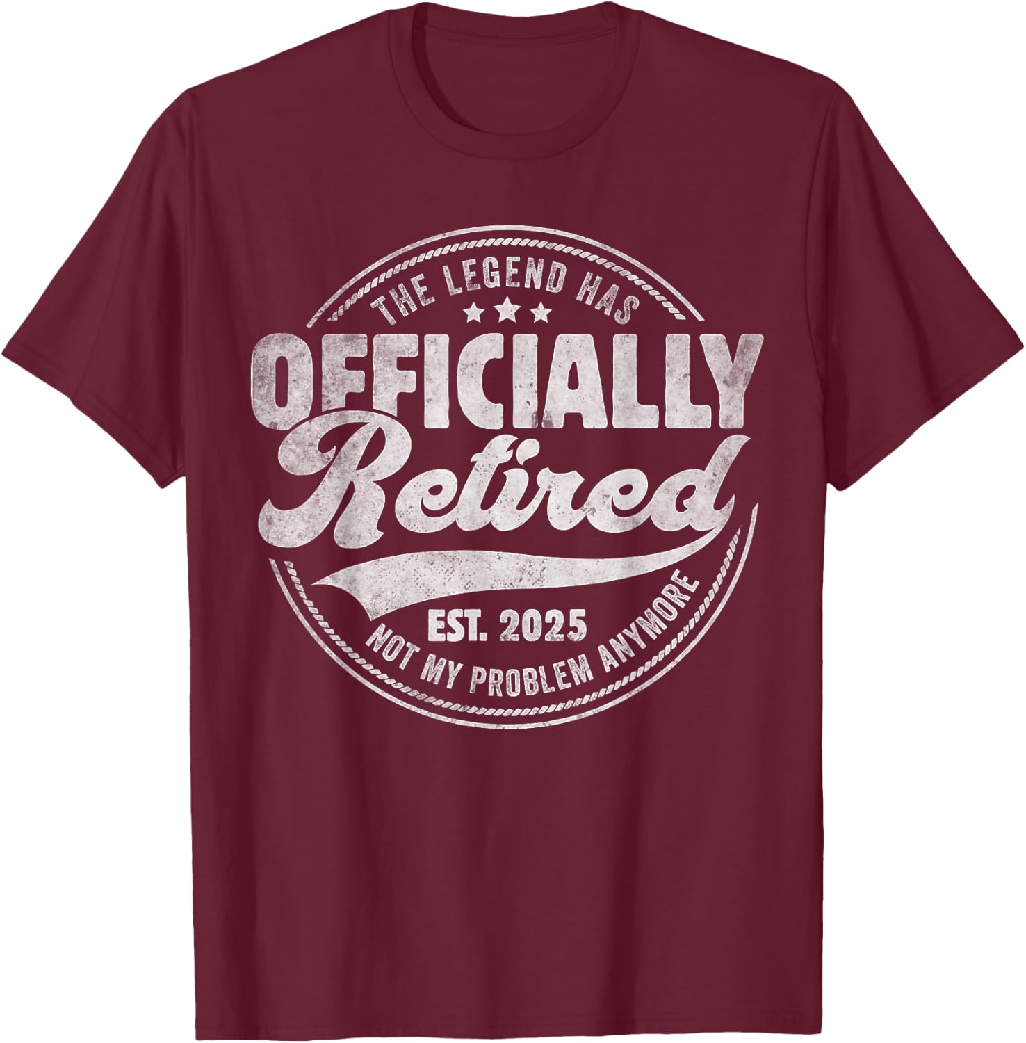 Retirement 2025 Retired 2025 Not My Problem Anymore Vintage T-Shirt - T-Shirt | Maroon