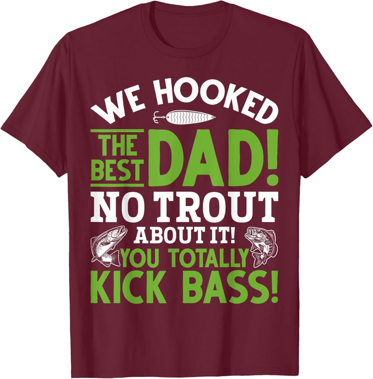 We Hooked The Best Dad Fishing Dads Fishing Husbands T-Shirt - T-Shirt | Maroon