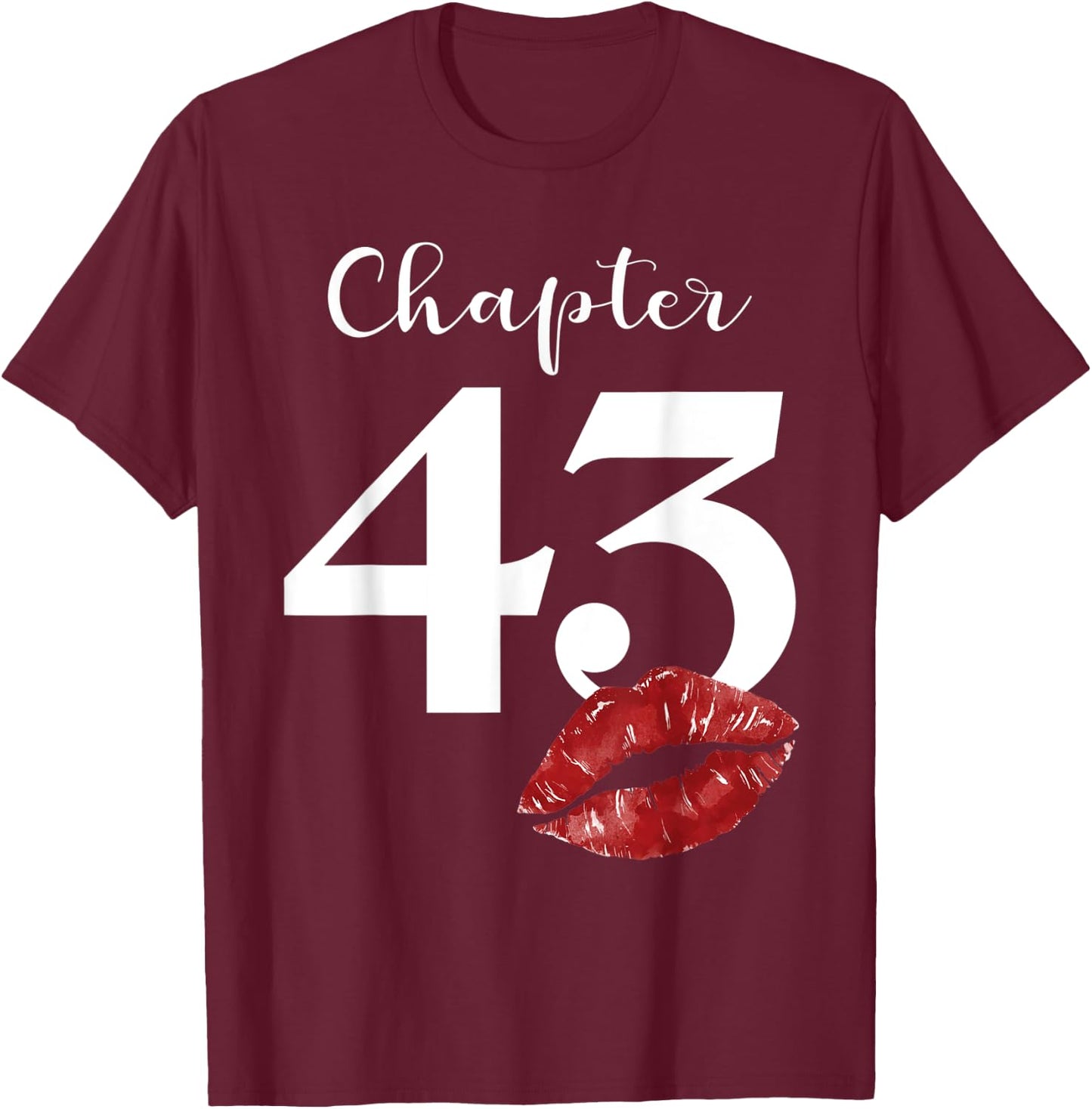 43th Birthday Chapter Red Lips Kiss 43 Years Old Party T-Shirt - T-Shirt | Maroon