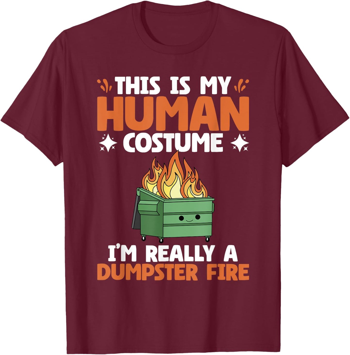 My Human Costume Cute Dumpster On Fire Funny Dumpster Fire T-Shirt - T-Shirt | Maroon