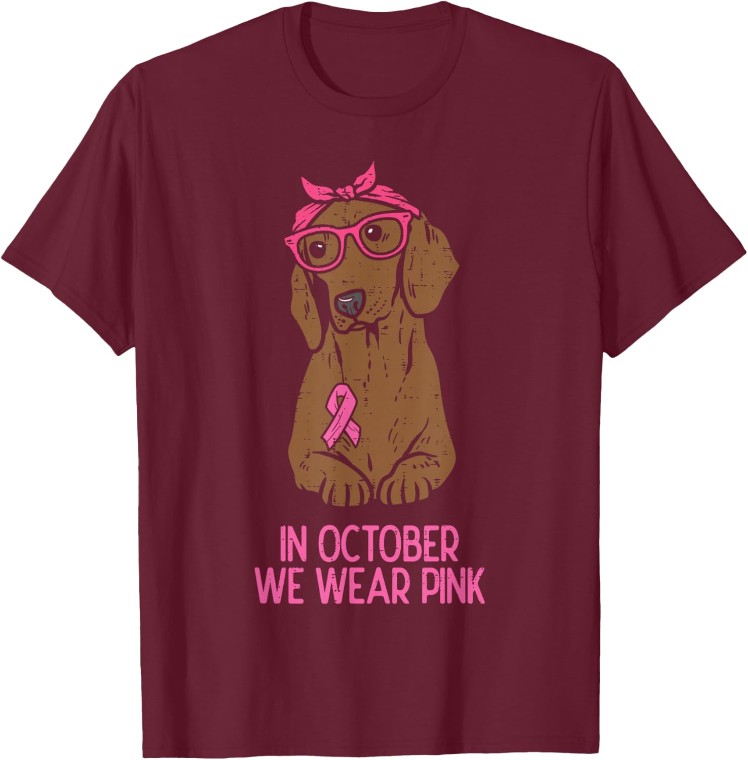 October We Wear Pink Dachshund Dog Breast Cancer Awareness T-Shirt - T-Shirt | Maroon