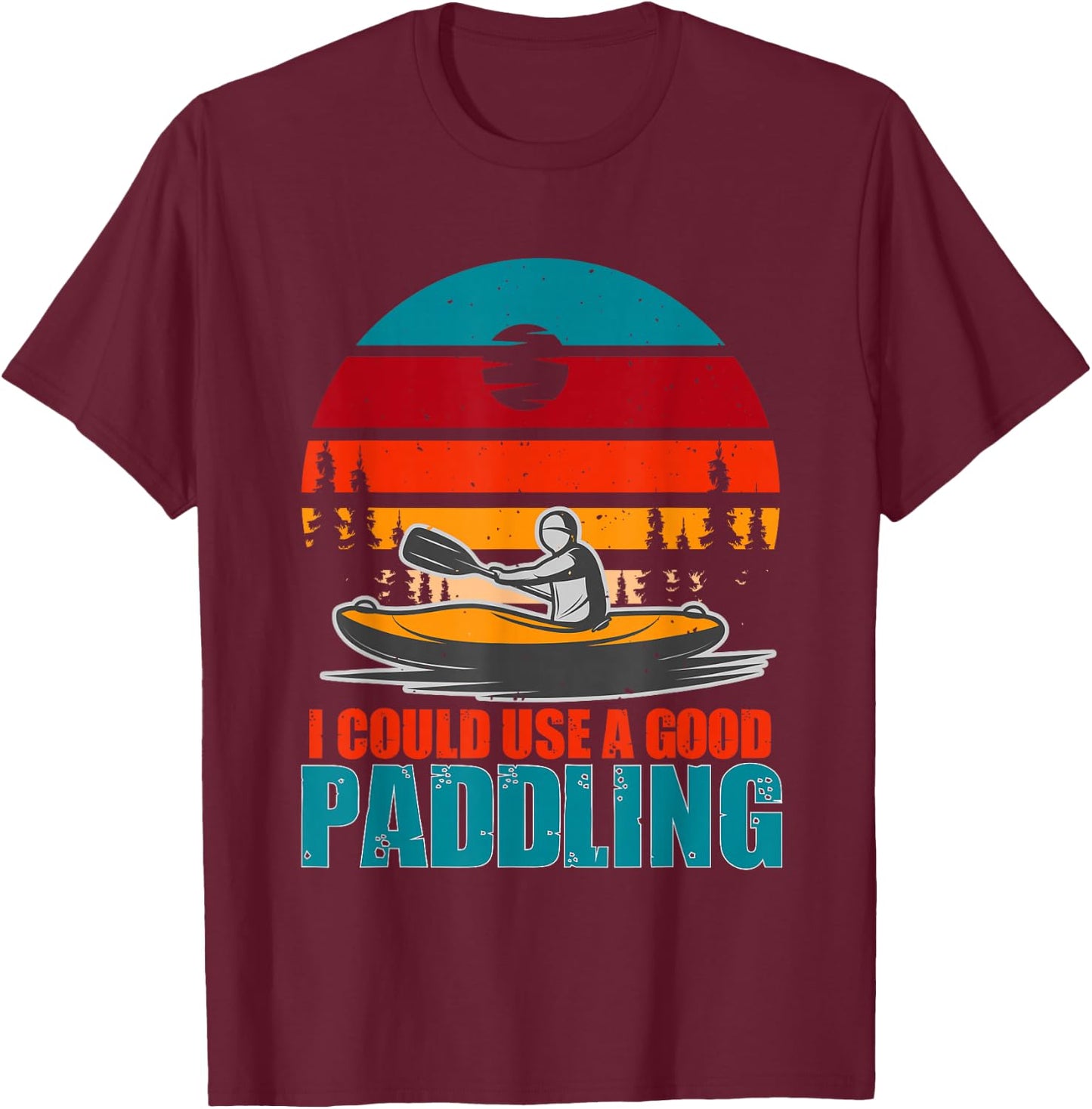 I Could Use A Good Paddling Funny Kayaking Gifts for Kayaker T-Shirt - T-Shirt | Maroon