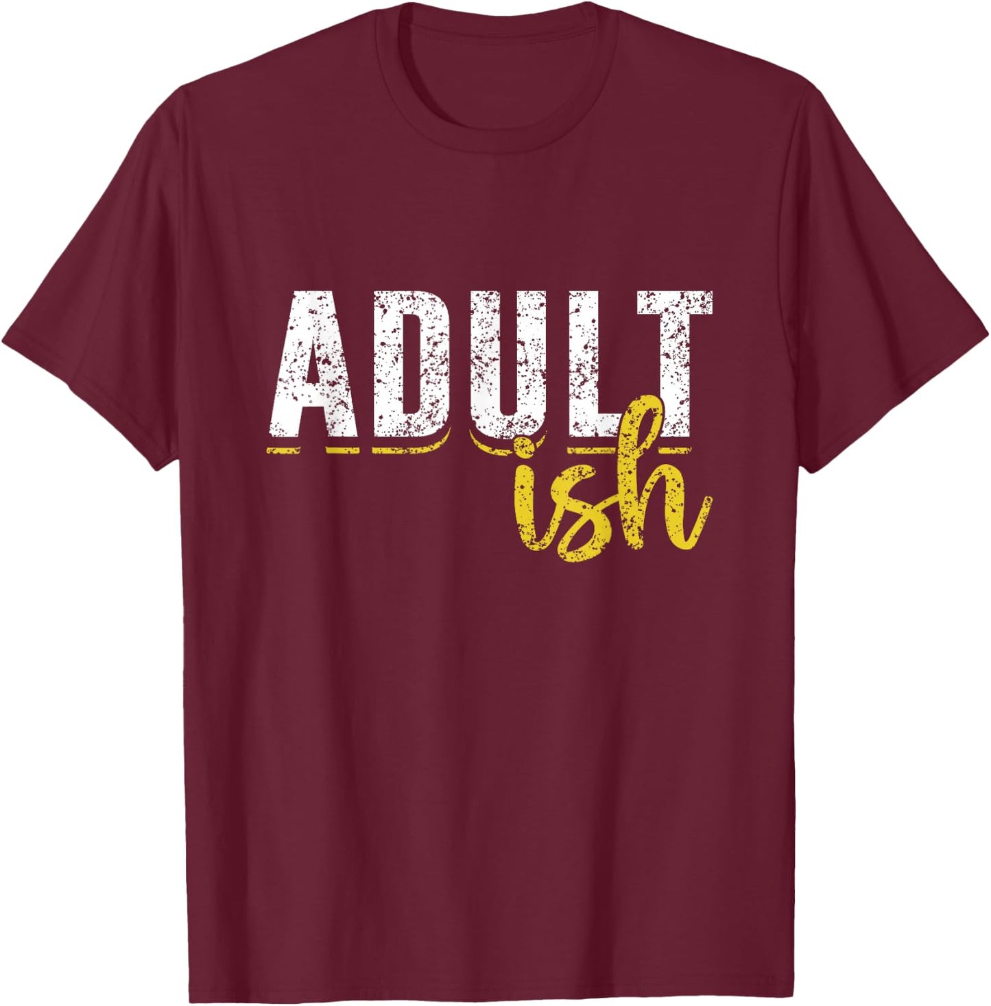 Adult-Ish Humor Adults Funny Puberty Responsible Adult T-Shirt - T-Shirt | Maroon