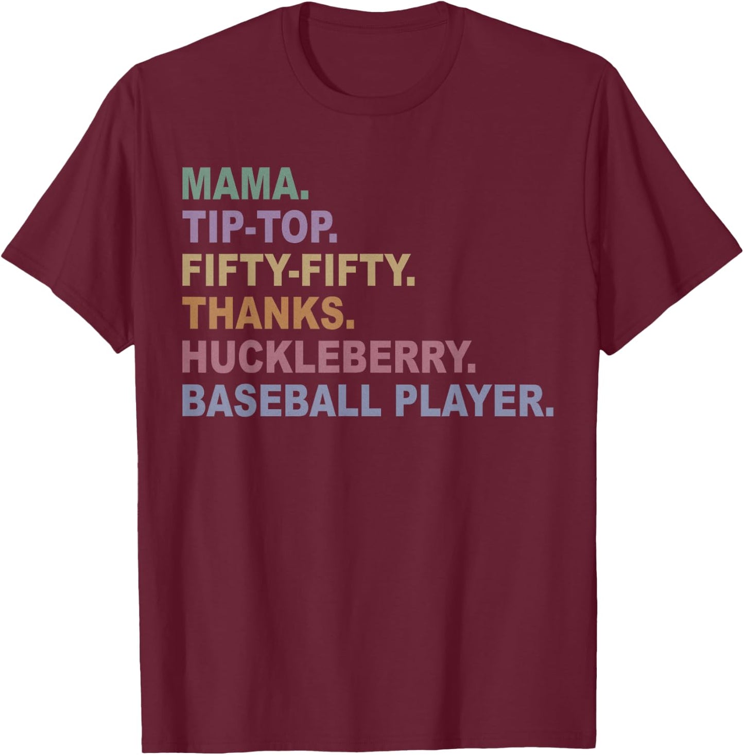 Mama Tip-Top Fifty Fifty Thanks Huckleberry Basebal Player T-Shirt - T-Shirt | Maroon