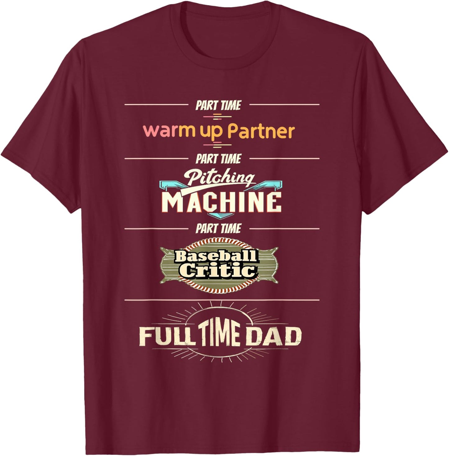 Baseball Dad Part Time Pitching Machine Full Time Dad T-Shirt - T-Shirt | Maroon