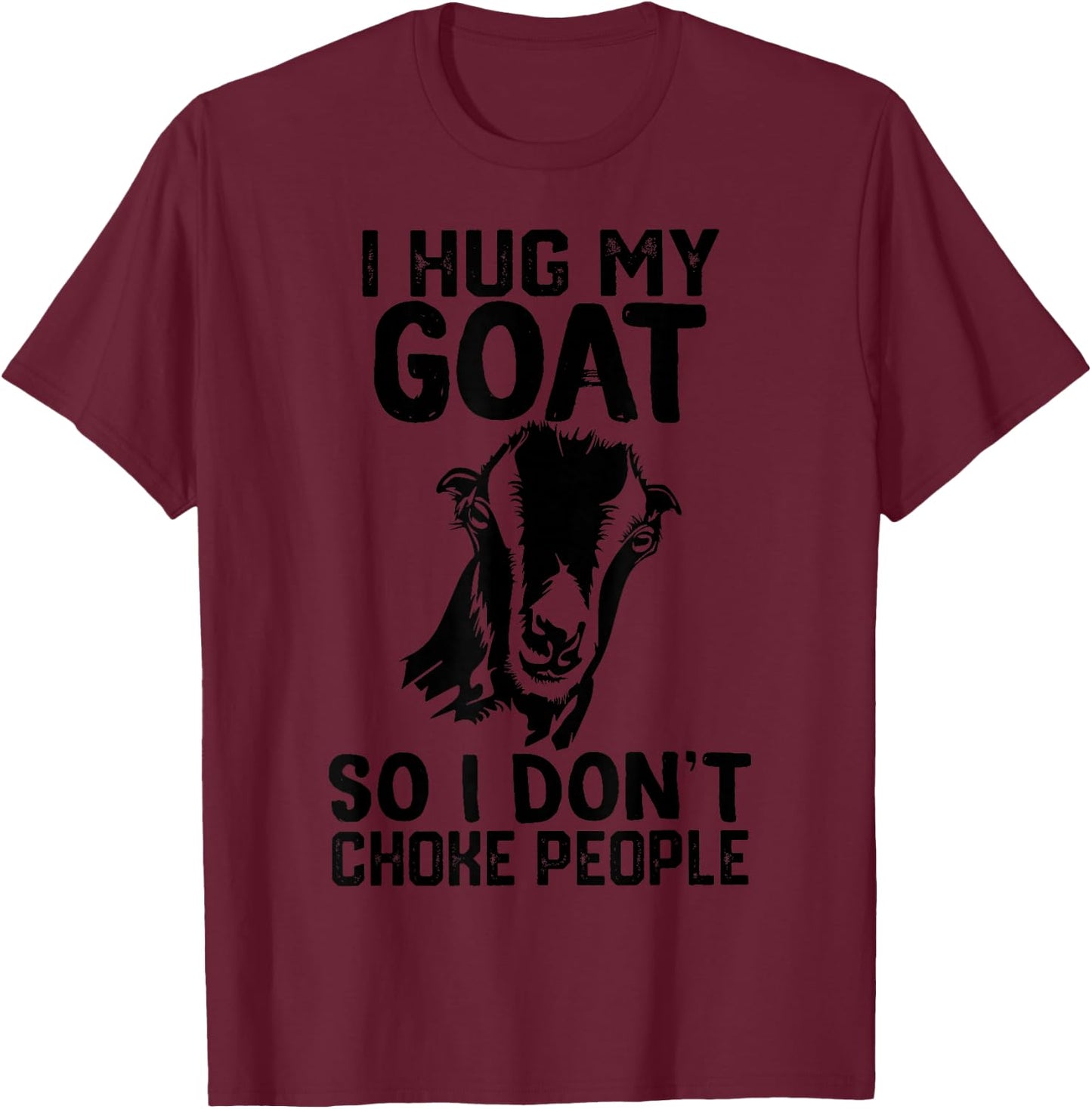 i Hug My lamancha goat So I Dont Choke People T-Shirt - T-Shirt | Maroon