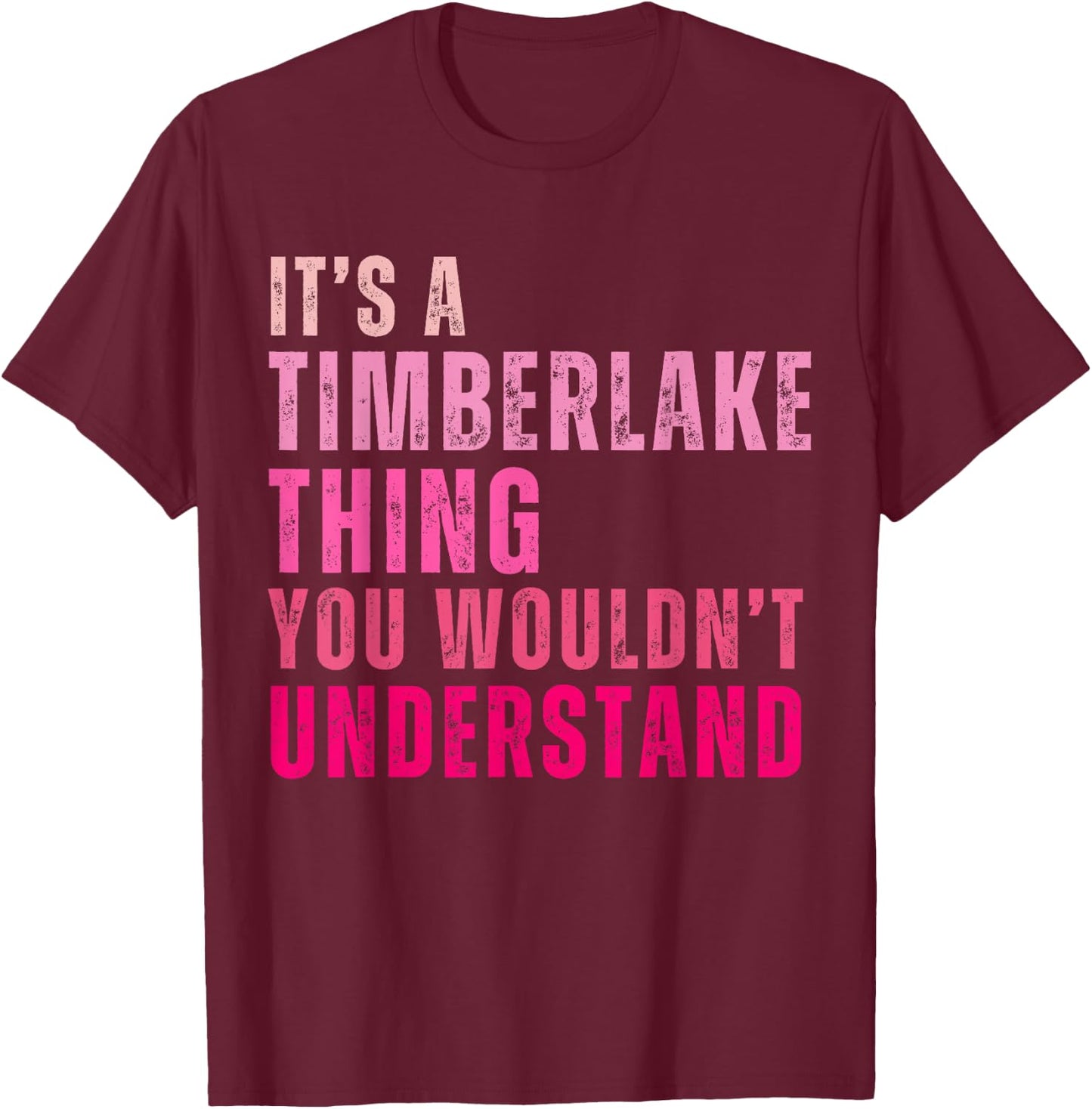 It's A Timberlake Thing You Wouldn't Understand Timberlake T-Shirt - T-Shirt | Maroon