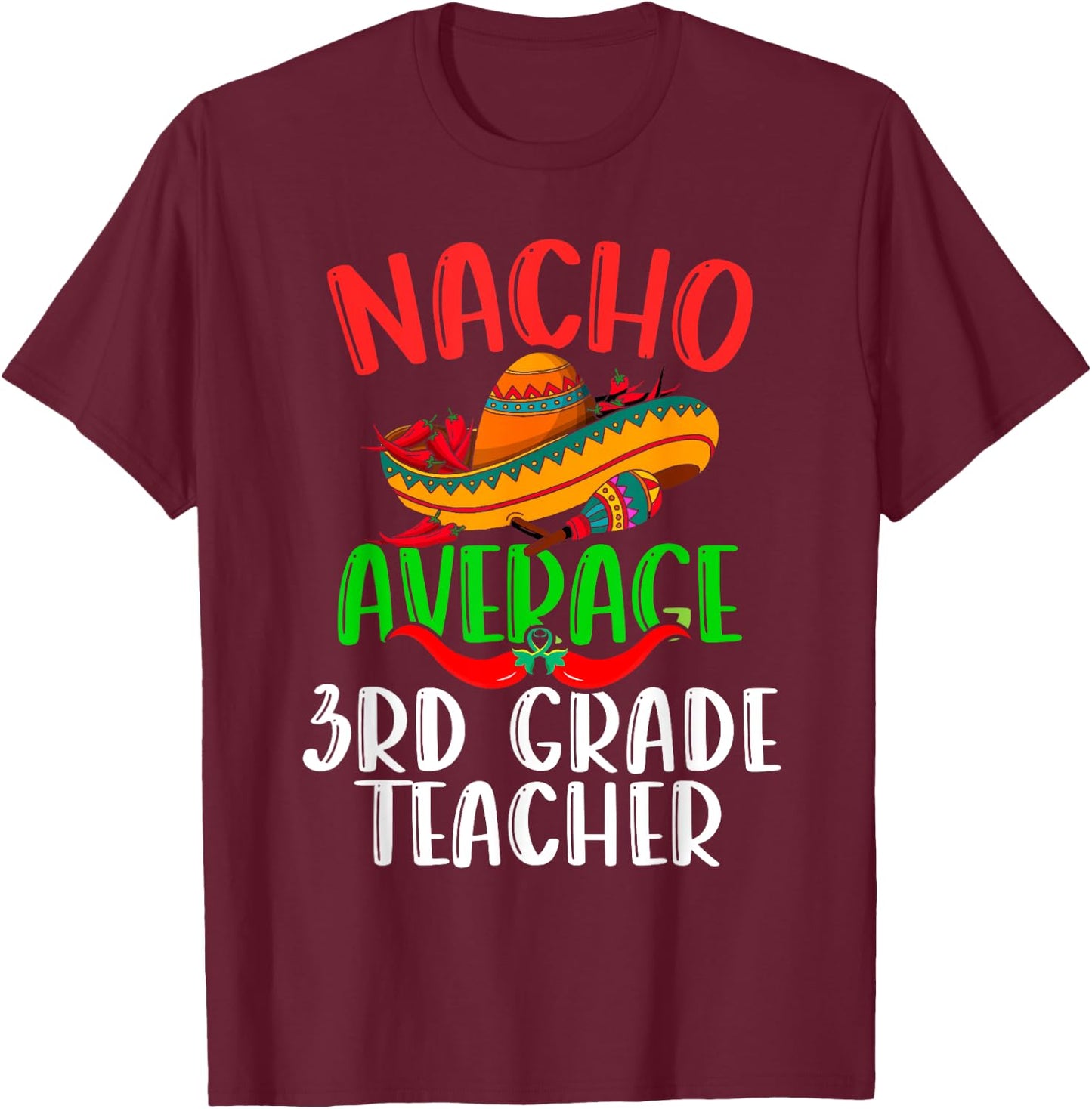 Nacho Average 3rd Grade Teacher Mexican Funny Cinco de Mayo T-Shirt - T-Shirt | Maroon