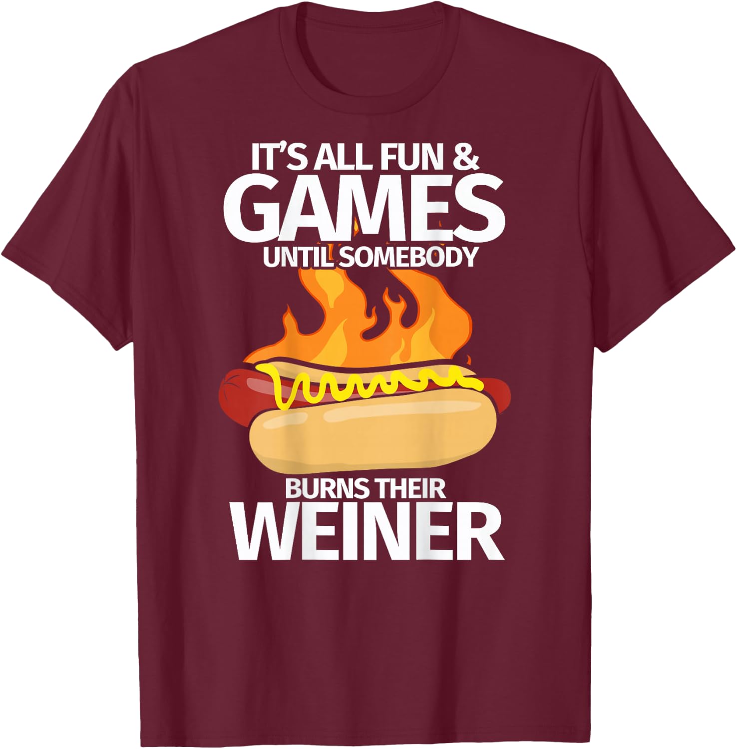 Camping Humor Hot Dogs Fun Games Until Someone Burns Weiner T-Shirt - T-Shirt | Maroon