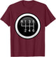 6 Speed Manual Stick Gear Shift Auto Racing Car T-Shirt - T-Shirt | Maroon