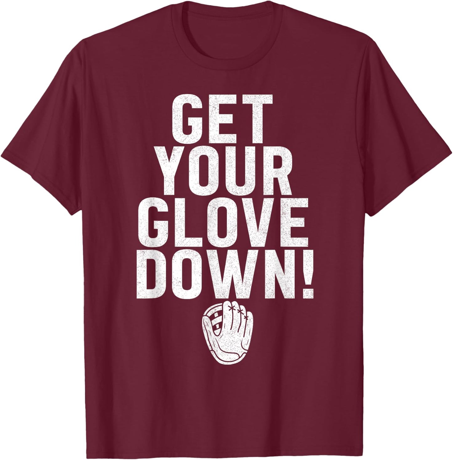 Get Your Glove Down Baseball Dad Fathers Day T-Shirt - T-Shirt | Maroon