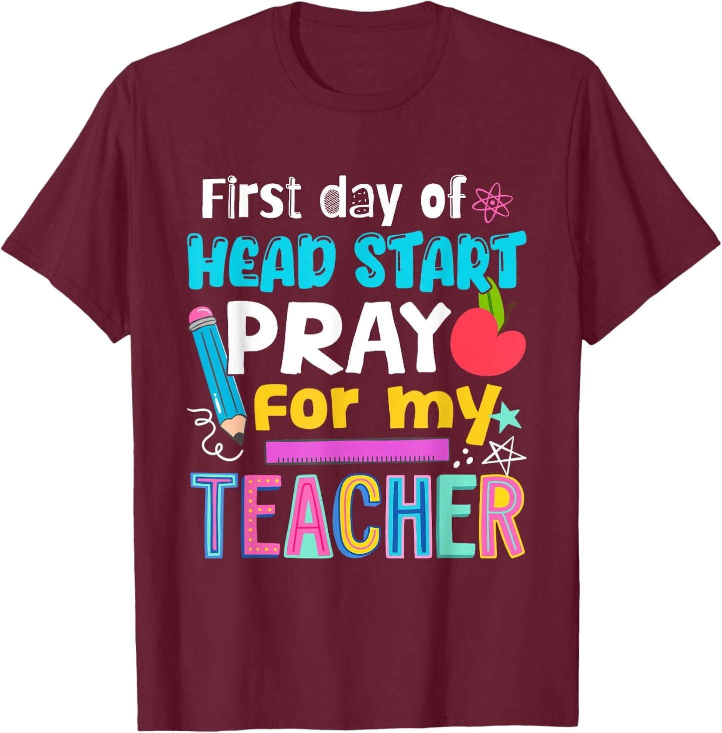 First Day Of Head Start Pray For My Teacher Hello Head Start T-Shirt - T-Shirt | Maroon