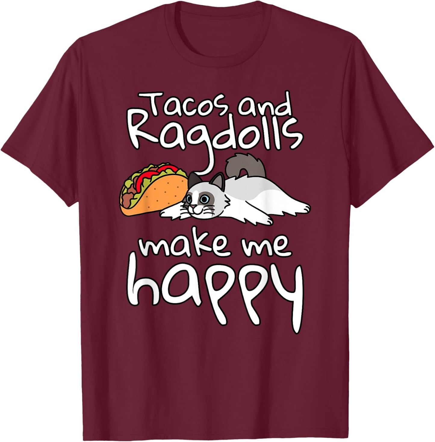 Tacos Make Me Happy Ragdoll Cat Pet T-Shirt - T-Shirt | Maroon