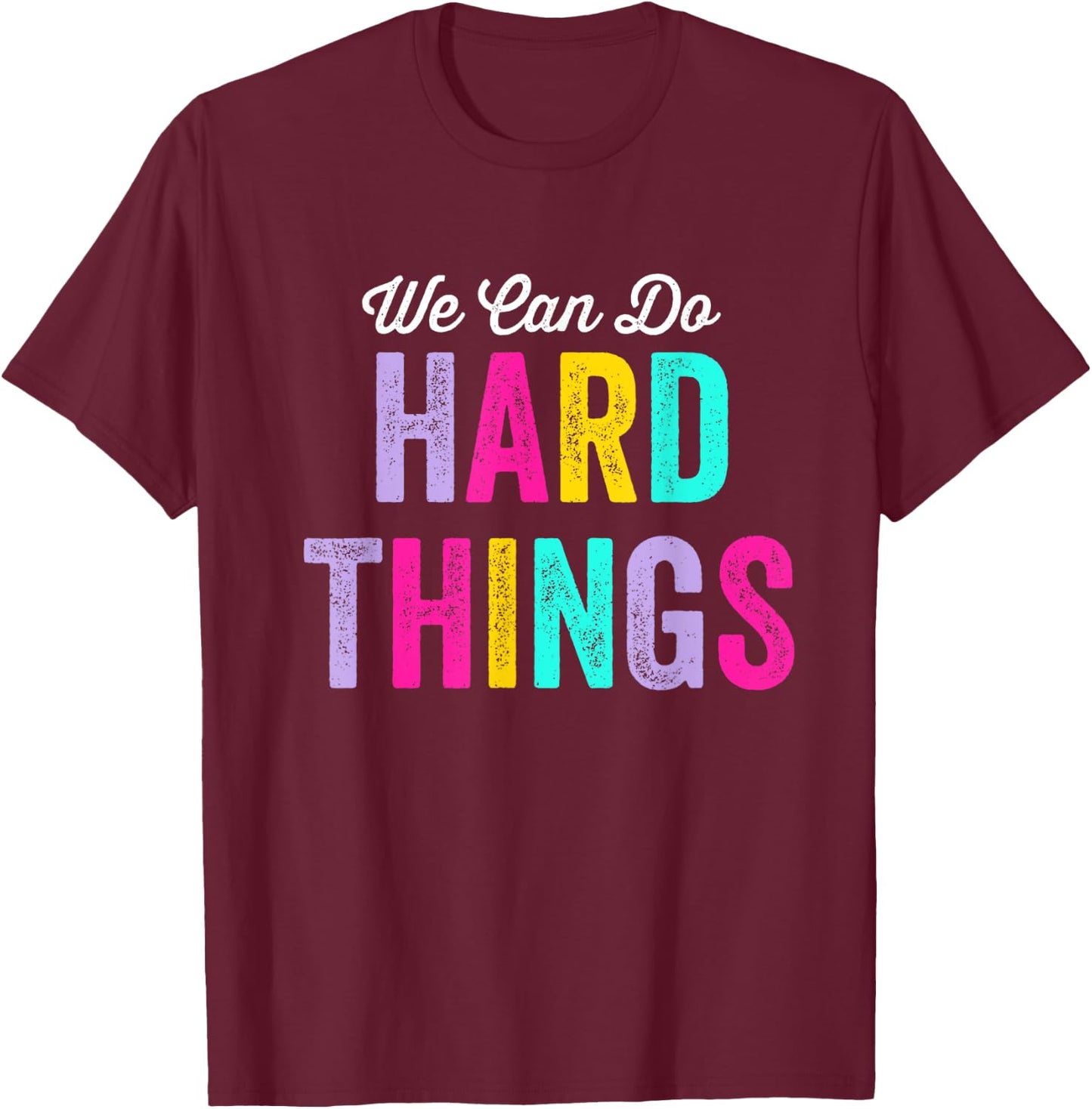 We Can Do Hard Things T-Shirt - T-Shirt | Maroon