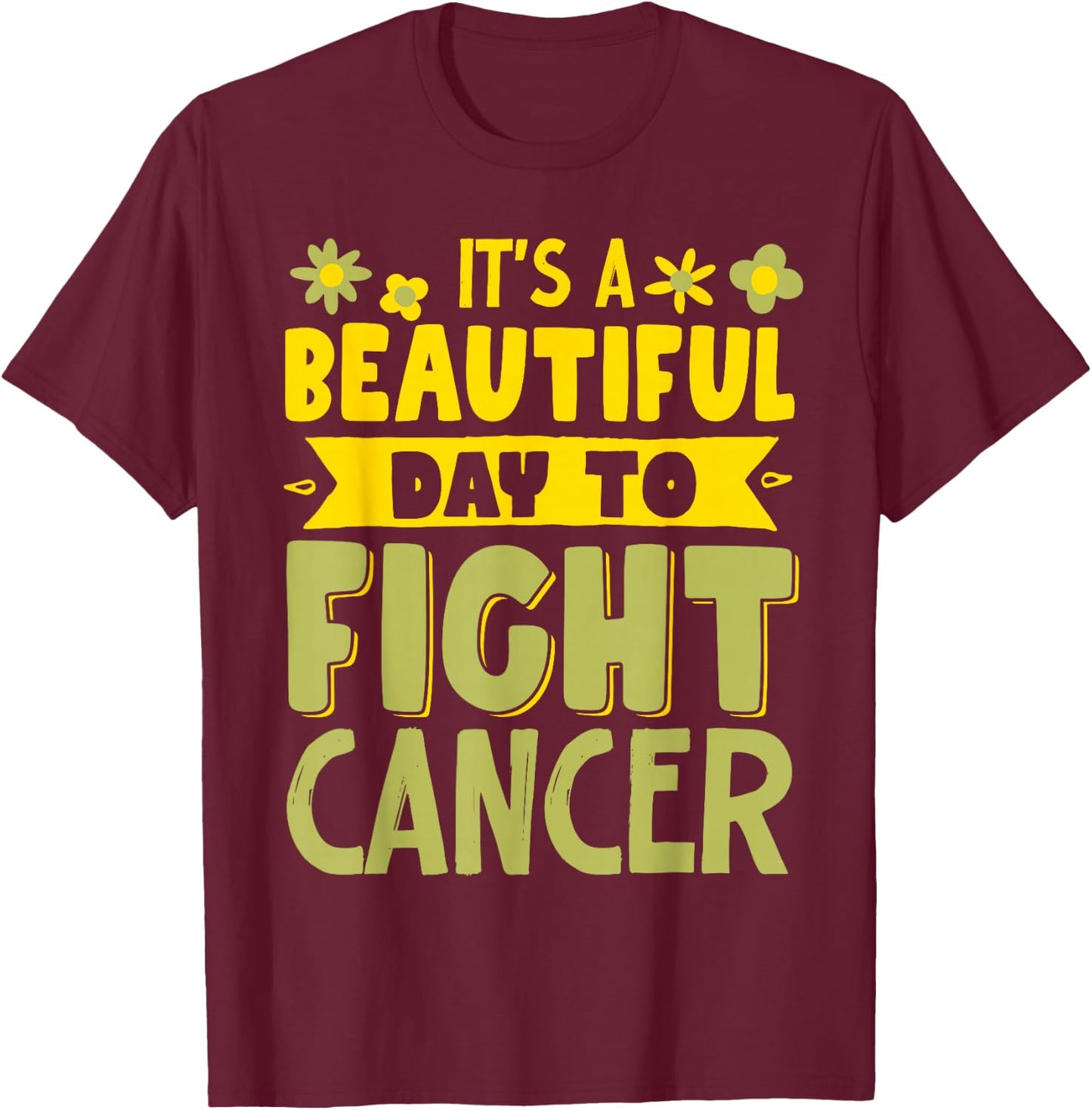 It's A Beautiful Day To Fight Cancer T-Shirt - T-Shirt | Maroon