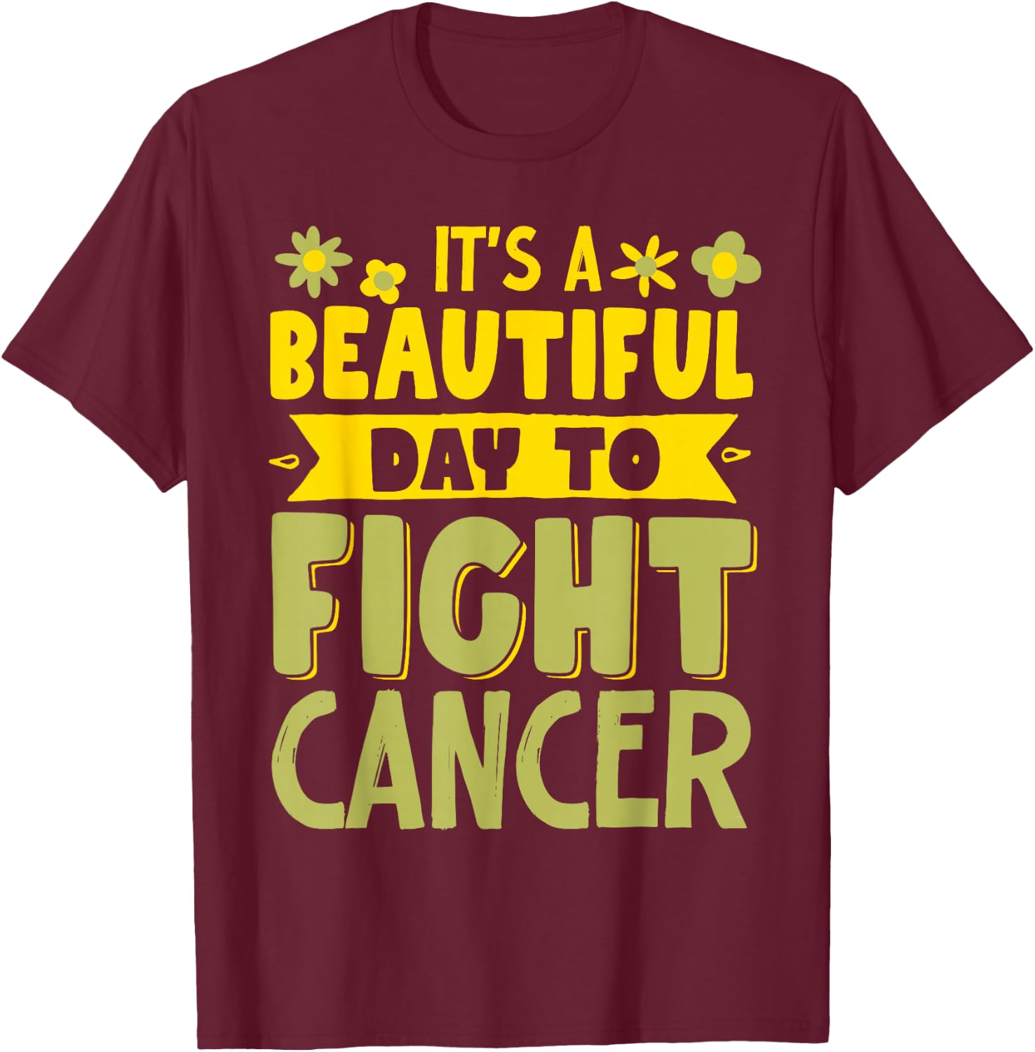 It's A Beautiful Day To Fight Cancer T-Shirt - T-Shirt | Maroon