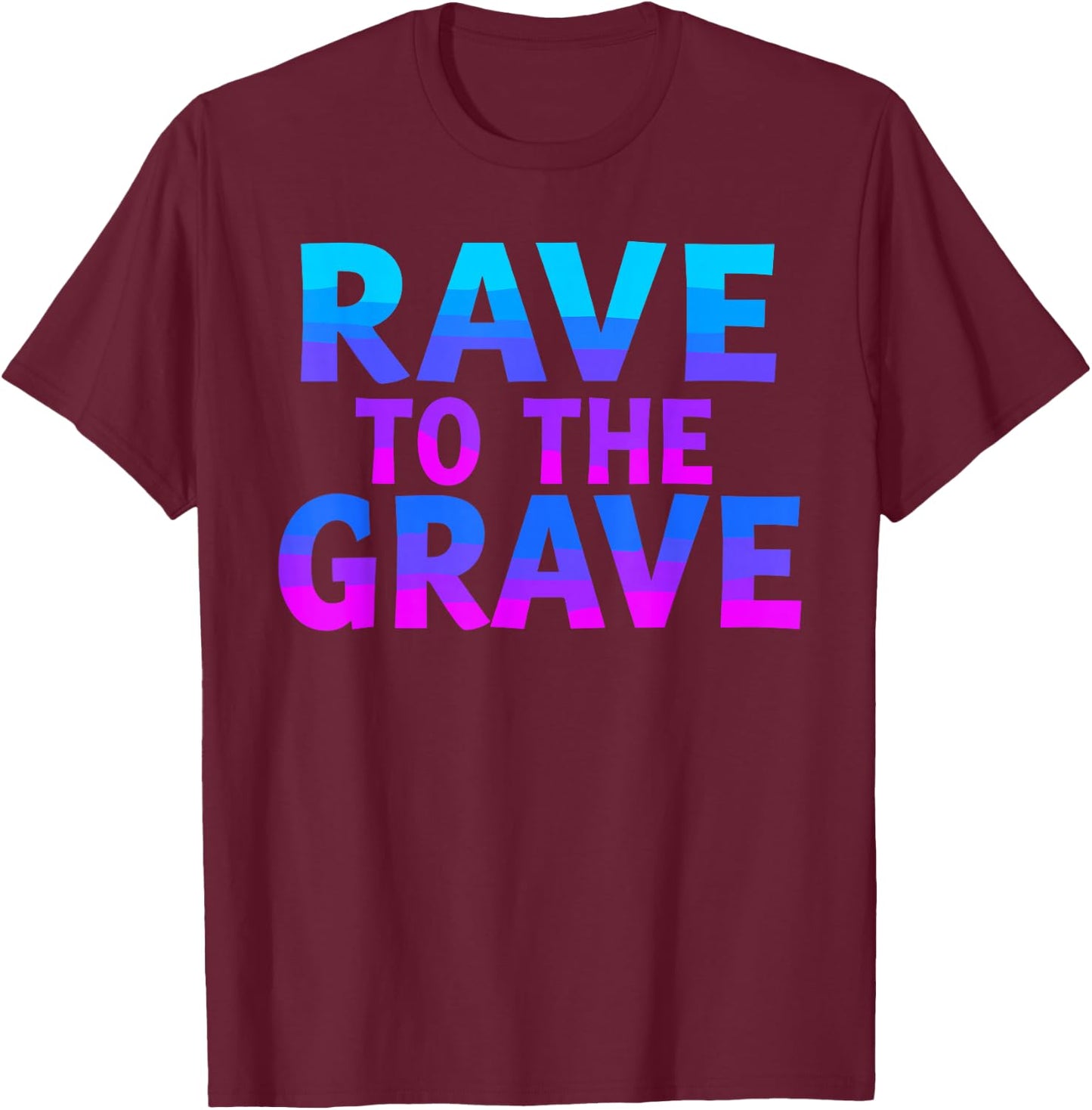 Rave To The Grave T Shirt Unique Rave Graphic T-Shirt - T-Shirt | Maroon