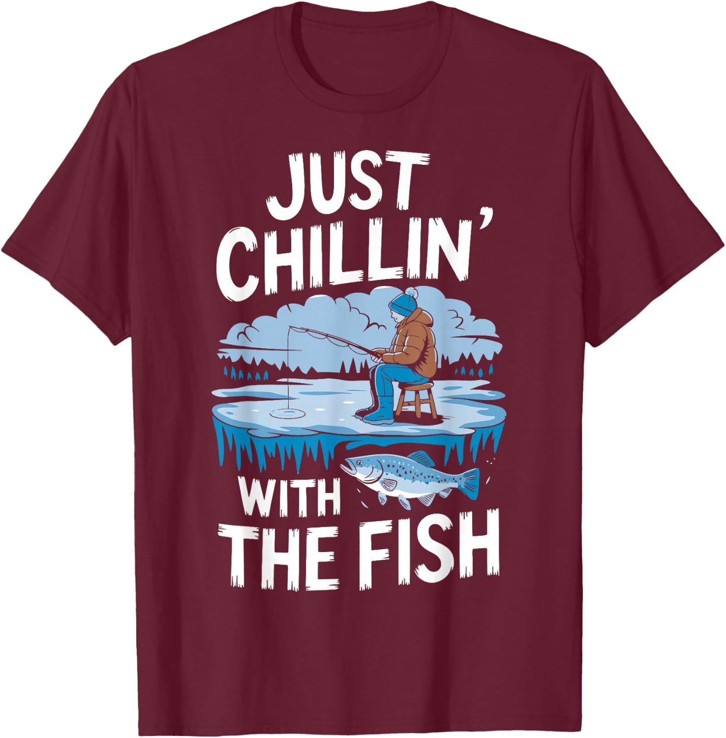 Just Chillin' With The Fish Funny Ice Fishing T-Shirt - T-Shirt | Maroon