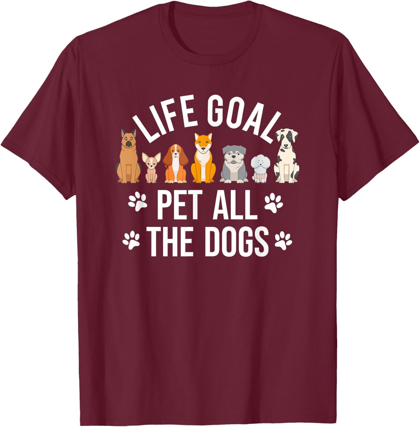 Funny Dog Lovers Life Goal Pet All The Dog 7 Cute Dog T-Shirt - T-Shirt | Maroon