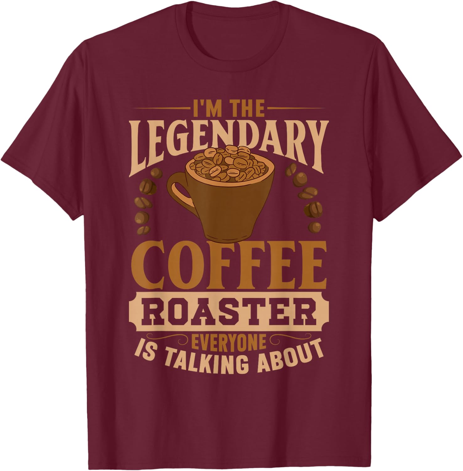 I'm The Legendary Coffee Roaster | Coffee Grind Brew T-Shirt - T-Shirt | Maroon