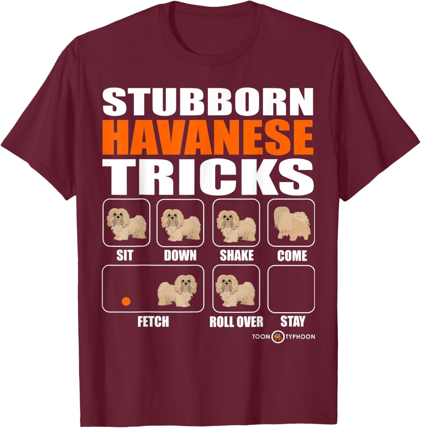Stubborn Havanese Tricks Funny Havanese T-Shirt - T-Shirt | Maroon
