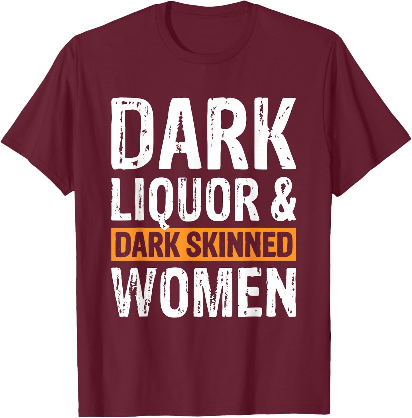 Dark Liquor & Dark Skinned Women T-Shirt - T-Shirt | Maroon