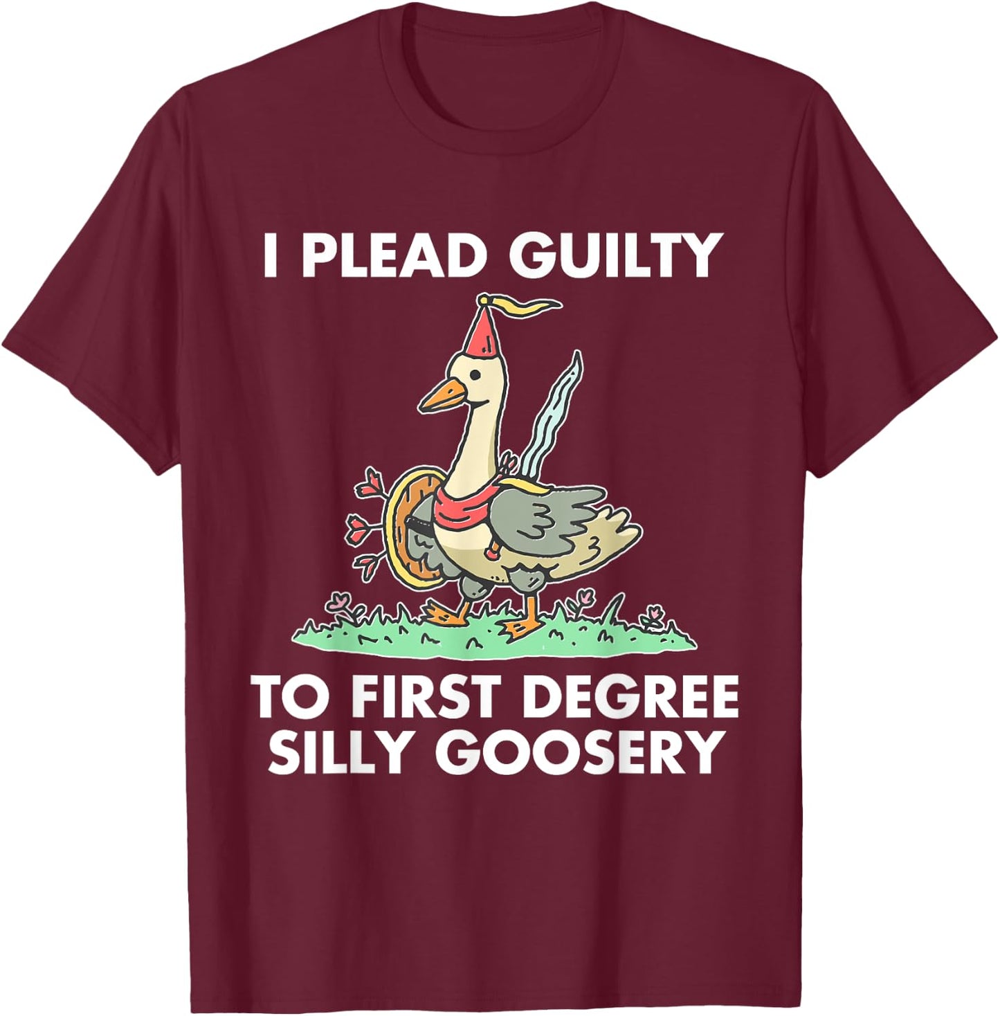 I Plead Guilty To F.i.r.s.t Degree Silly Goosery Apparel T-Shirt - T-Shirt | Maroon