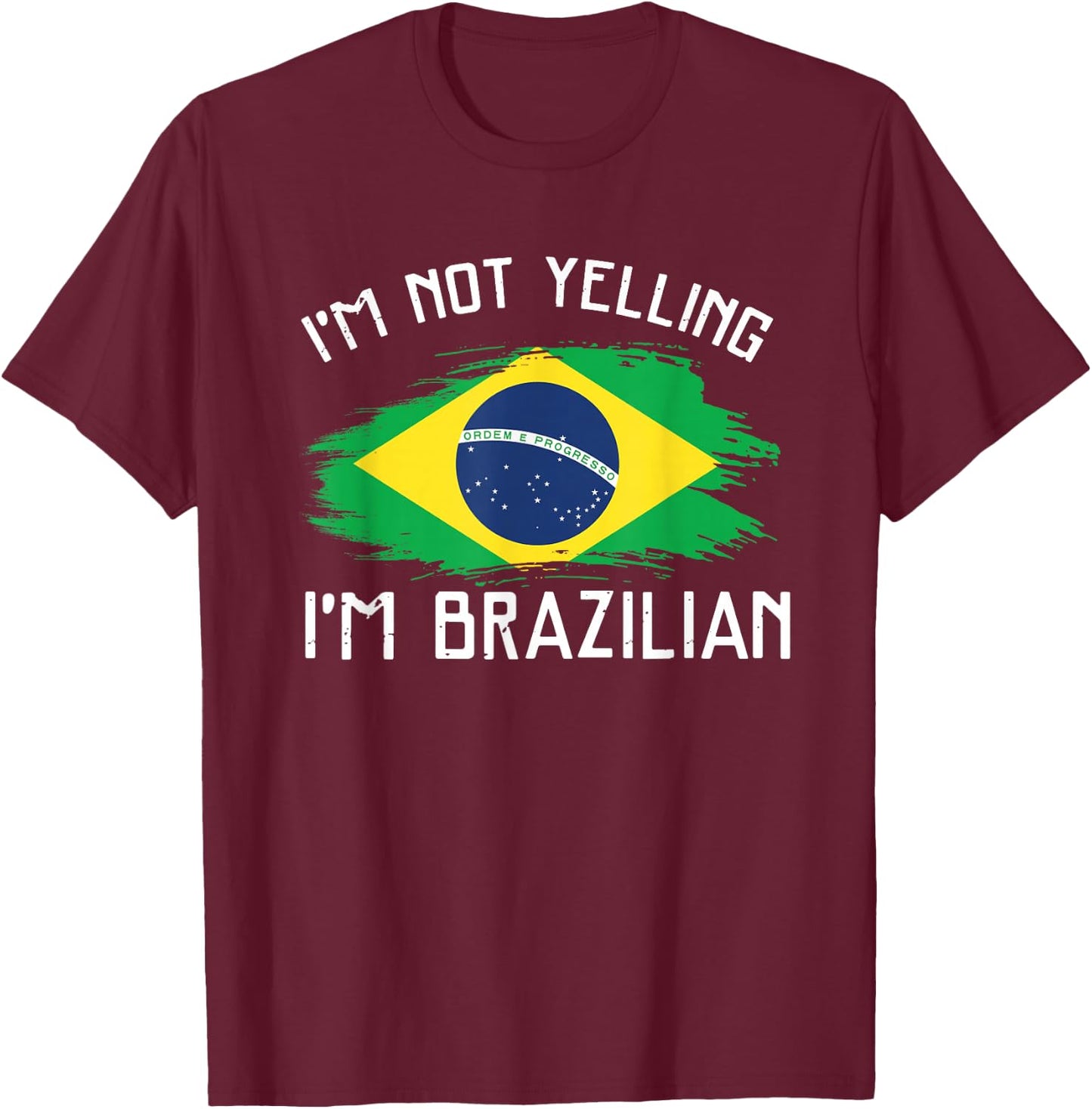 I'm Not Yelling I'm Brazilian - Funny Brazil Pride T-Shirt - T-Shirt | Maroon
