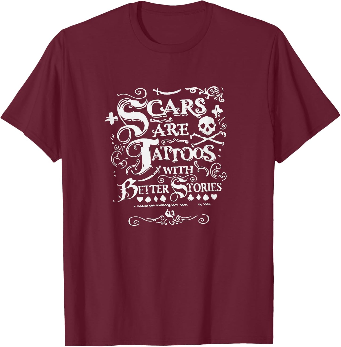 Scars Are Tattoos With Better Stories Shirt T-Shirt - T-Shirt | Maroon