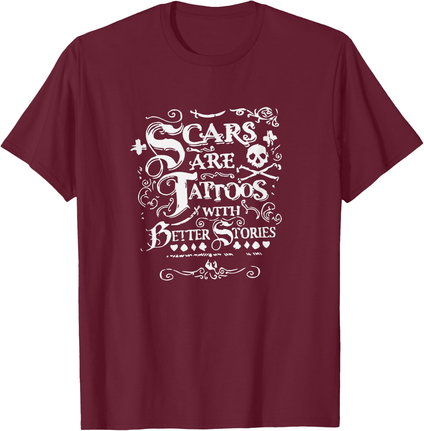 Scars Are Tattoos With Better Stories Shirt T-Shirt - T-Shirt | Maroon