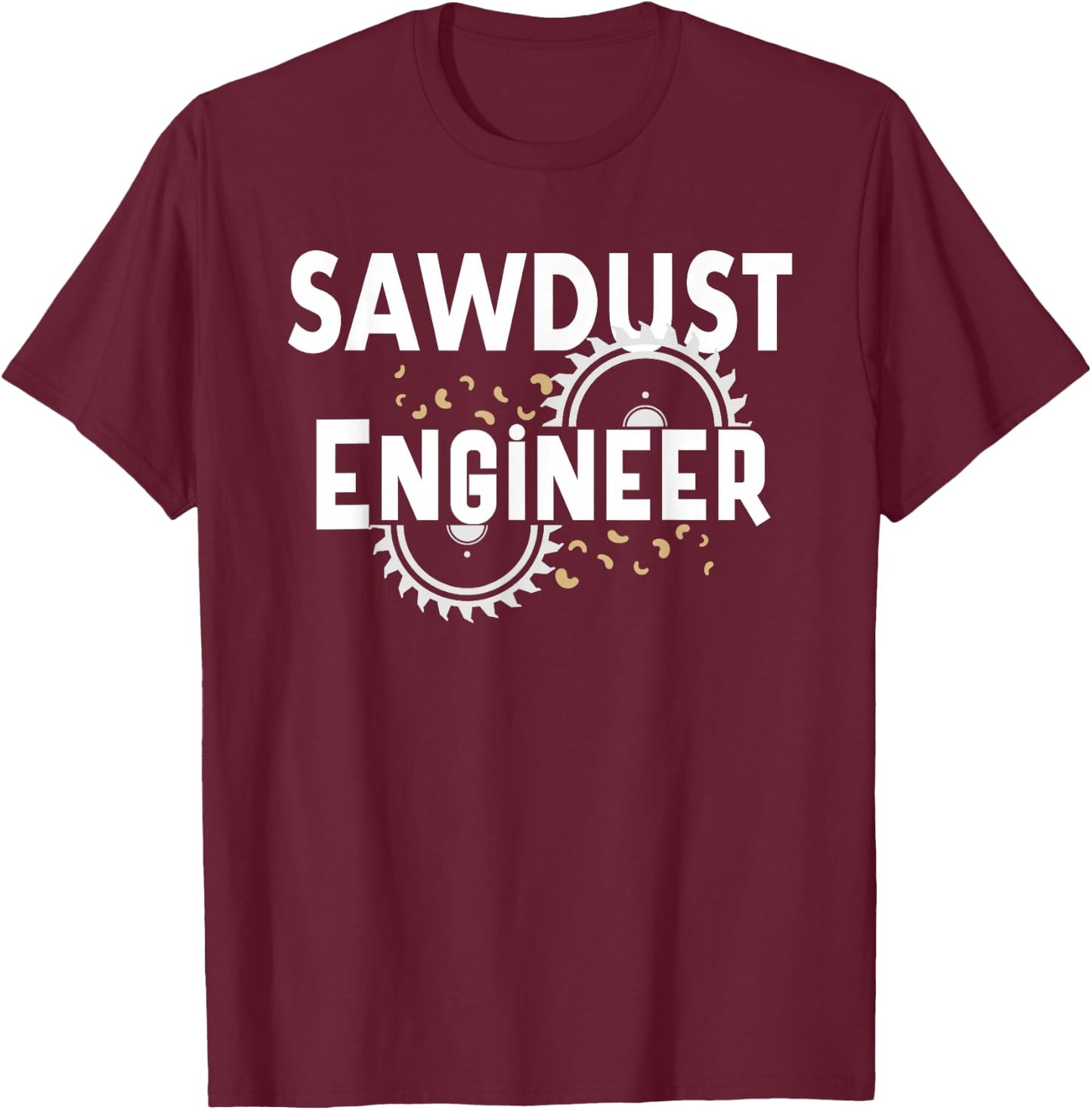 Sawdust Engineer Carpenter Woodworker Sawmill Woodworking T-Shirt - T-Shirt | Maroon