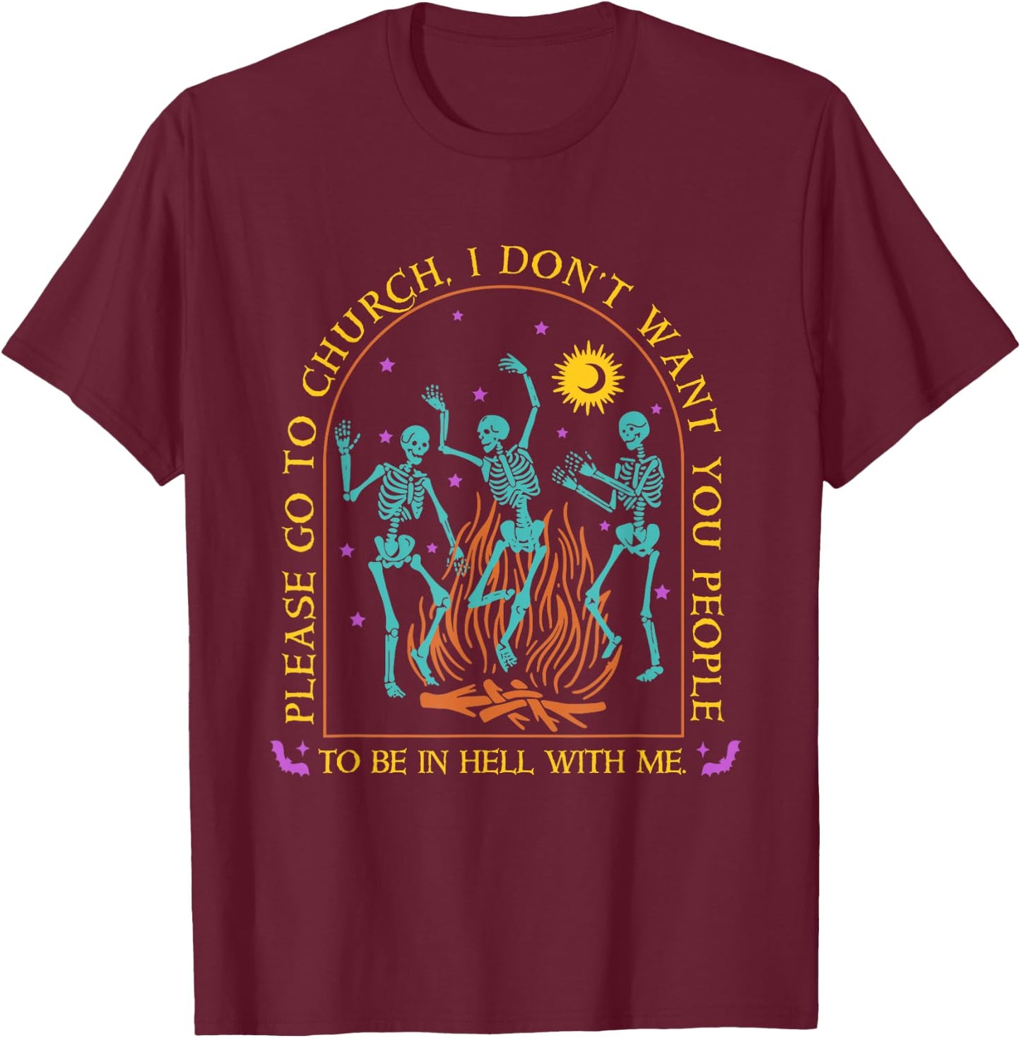 Go To Church, I Don't Want You People To Be In Hell With Me T-Shirt - T-Shirt | Maroon