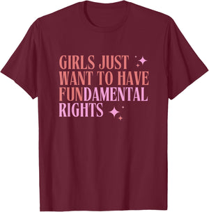 Girls Just Want to Have Fundamental Rights - Female Equality T-Shirt - T-Shirt | Maroon