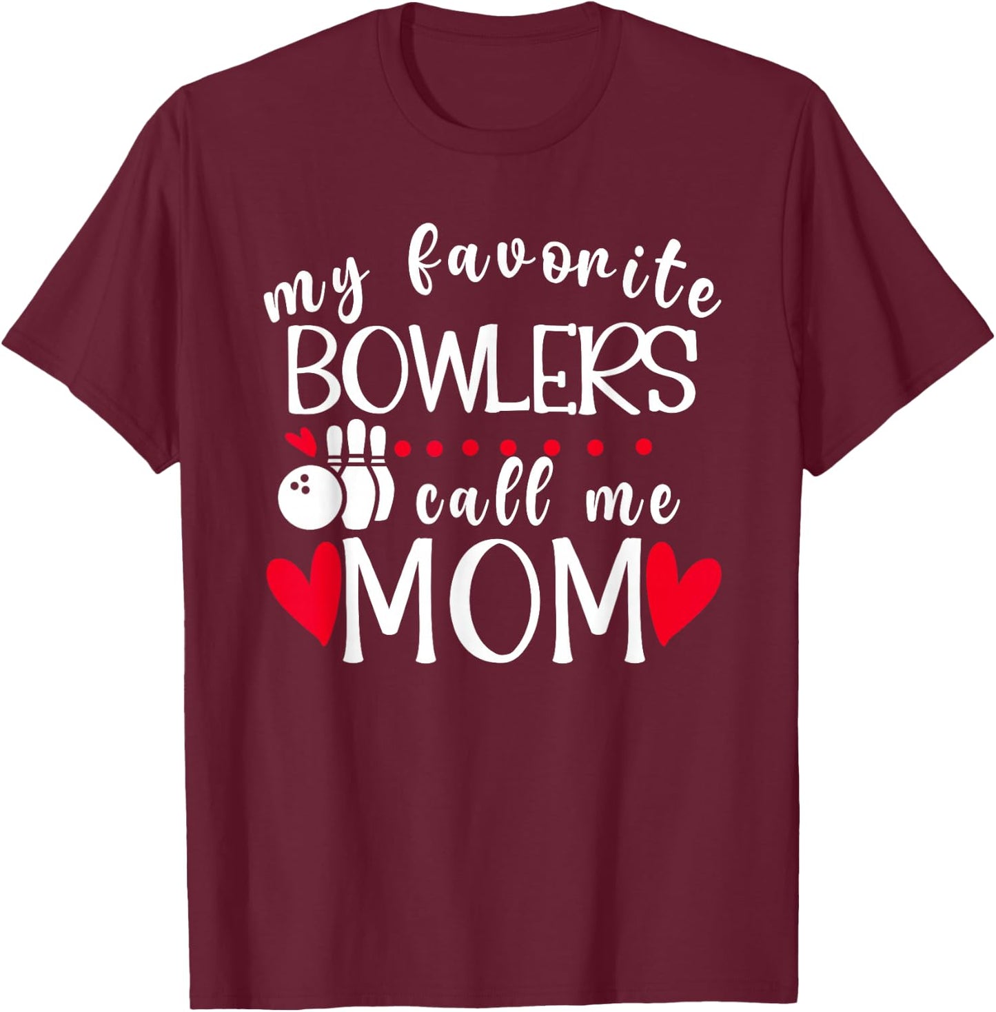 My Favorite Bowlers Call Me Mom Bowling Mom Of A Bowler Mama T-Shirt - T-Shirt | Maroon