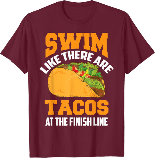 Swim Like There Are Tacos At The Finish Line Funny Fan Gifts T-Shirt - T-Shirt | Maroon